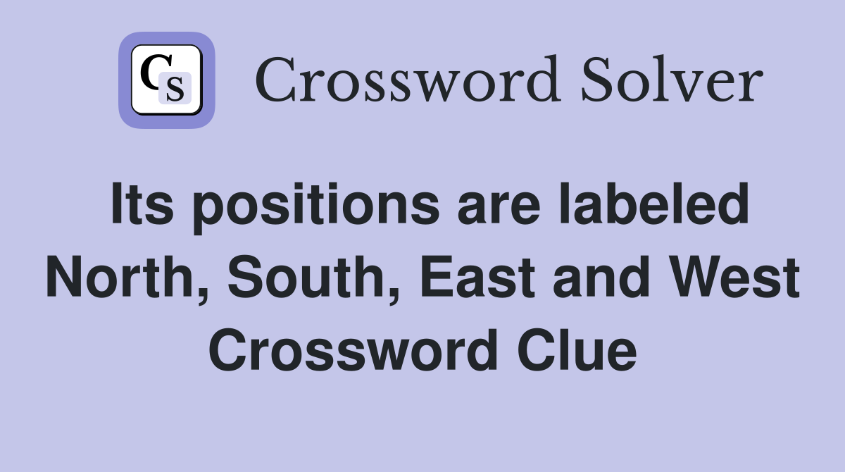 Its positions are labeled North, South, East and West Crossword Clue